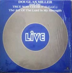 Douglas Miller & The True Way Choir - The Joy Of The Lord Is My Strenght