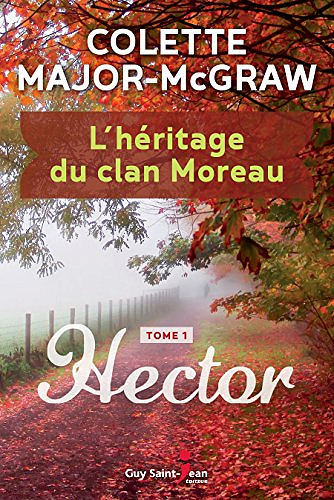 Colette Major McGraw - L’héritage du clan Moreau, Tome 1 : Hector (2018)
