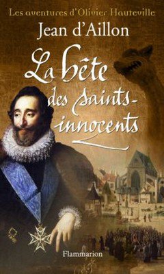 Les aventures d'Olivier Hauteville T7 - La b?te des Saints Innocents de Jean d'Aillon