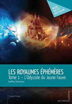 Les Royaumes éphémères - Tome 1: L'Odyssée du Jeune Fauve - Geoffrey Claustriaux (Mon Petit Editeur  @monpetitediteur)