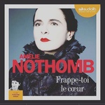 Frappe-toi le coeur d'Amélie Nothomb