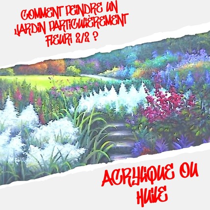 Dessin et peinture - vidéo 3297 : Comment peindre un jardin particulièrement fleuri 2/2 ? - acrylique ou huile.