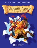 Les Dossiers Hachette Histoire Cycle 3 - Le Moyen-Âge - Livre de l'élève - Ed.2006