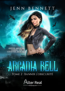 Arcadia Bell, tome 2 : Bannir l'obscurité (Jenn Bennett)