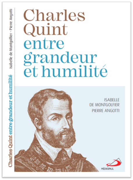 Charles Quint, entre grandeur et humilité - Isabelle de Montgolfier ; Pierre Angotti