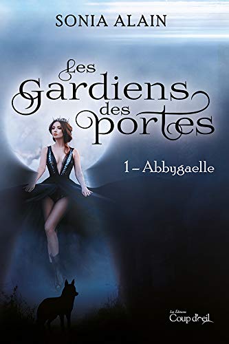 Les gardiens des portes - Abbygaelle (French Edition) - Kindle edition by  Alain, Sonia. Literature & Fiction Kindle eBooks @ Amazon.com.