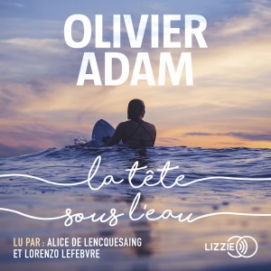 La tête sous l'eau de Olivier Adam