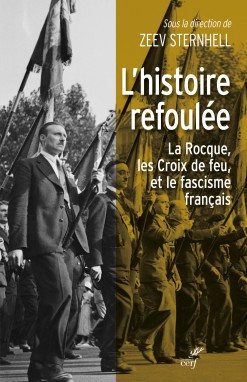 L'Histoire refoulée - La Rocque, les Croix de feu, et le fascisme français - Zeev Sternhell