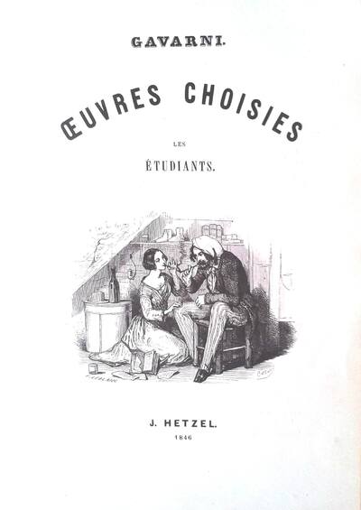 Gavarni. Œuvres choisies. LES ÉTUDIANTS (J. Hetzel. 1846-1847)