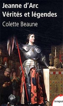 Jeanne d'Arc, Vérités et Légendes ; Colette Beaune