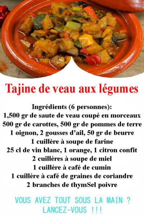 Peut être une image de texte qui dit ’Tajine de veau aux légumes Ingrédients (6 personnes): 1,500 gr de saute de veau coupé en morceaux 500 gr de carottes, 500 gr de pommes de terre 1 oignon, 2 gousses d’ail, 50 gr de beurre 1 cuillère à soupe de farine 25 cl de vin blanc, 1 orange, 1 citron confit 2 cuillères à soupe de miel 1 cuillère à café de cumin 1 cuillère à café de graines de coriandre 2 branches de thymSel poivre VOUS AVEZ TOUT SOUS LA MAIN? LANCEZ-VOUS!!!’