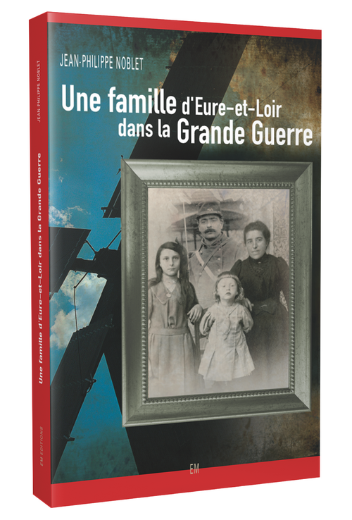 Résumé du livre "Une famille d'Eure-et-Loir dans la Grande Guerre"
