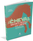 Livre Cheval, raconte-nous la liberté
