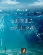 (Chronique d'Alain) "La médiumnité, mon chemin de vie" de Marie-l'Or