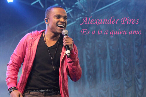 Alexandre Pires-Es a ti a quien amo