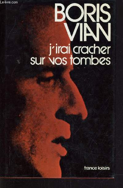 Comme Boris Vian j’écris « J’irai cracher sur vos tombes !!! »