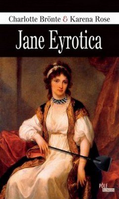 Charlotte Bront? et Karena Rose : Jane Eyrotica
