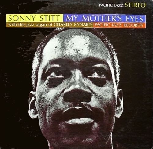 Sonny Stitt With The Jazz Organ Of Charles Kynard : Album ‎" My Mother's Eyes " Pacific Jazz Records ST-71 [ US ]