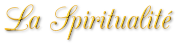  LA SPIRITUALITÉ
