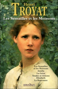 Les Semailles et les Moissons ; Henri Troyat