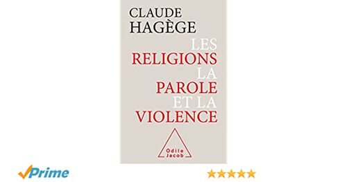 HAGÈGE, Claude - Analyse les discours des religions dans «Les Religions, la Parole et la Violence» (Rencontres) 
