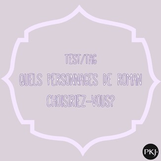 Test/tag : Quels personnages de roman choisiriez-vous ?