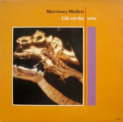 Morrissey Mullen - Life On The Wire - Complete LP