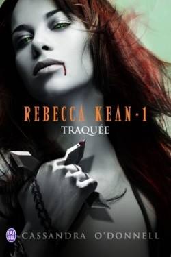 Rebecca Kean - Tome 1 : Traquée - Cassandra O'Donnell 