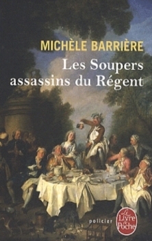 Les Soupers Assassins du Régent ; Michèle Barrière 