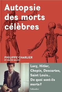 Autopsie des morts célèbres -  Philippe Charlier ;  David Alliot