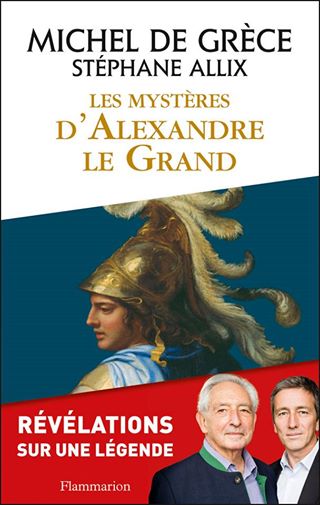 Les mystères d'Alexandre le Grand - Michel de Grèce