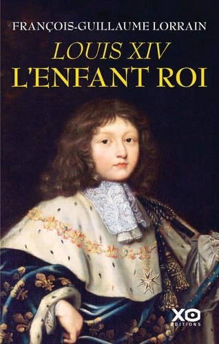 Louis XIV – L’enfant roi  - François-Guillaume Lorrain