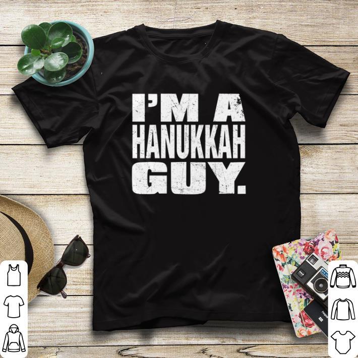 I’m a Hanukkah Guy shirt