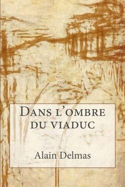 Alain Delmas | Dans l'ombre du Viaduc