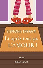 Et après tout ça l'amour ! de Stéphanie Exbrayat