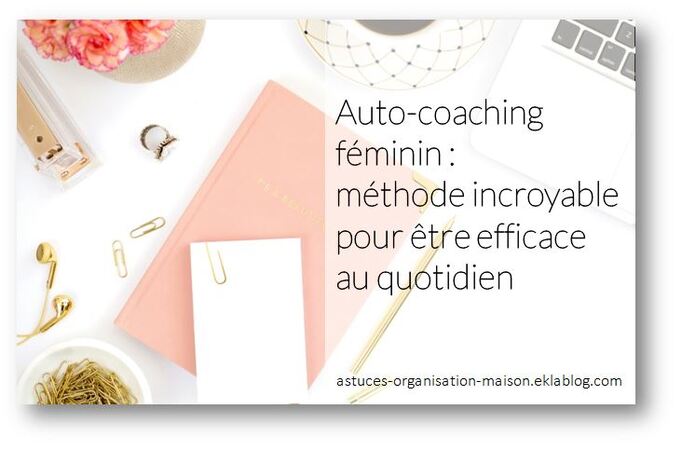 ✿Auto-coaching féminin : méthode incroyable pour être efficace au quotidien