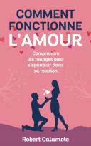 Comment fonctionne l'amour - Comprendre les rouages pour s'épanouir dans sa relation