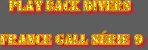 PLAY BACK DIVERS FRANCE GALL SÉRIE 9