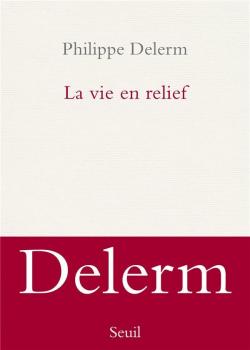 La vie en relief par Philippe Delerm