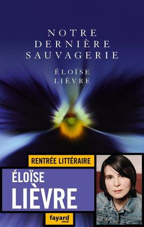 Notre dernière sauvagerie  -  Éloïse Lièvre