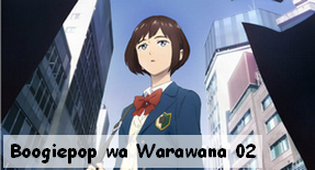 Boogiepop wa Warawana 01 & 02 New!