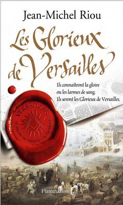 Jean-Michel Riou : Le palais de toutes les promesses T3 - Les glorieux de Versailles