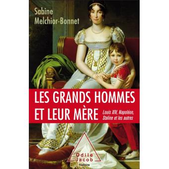 Les grands hommes et leur mère - Sabine Melchior-Bonnet