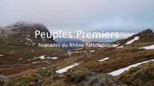 Peuples Premiers : nomades du Rhône Paléolithique