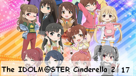The IDOLM@STER Cinderella Girls Gekijo 17