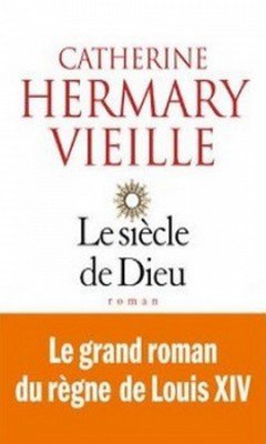 Catherine Hermary Vieille : Le si?cle de Dieu