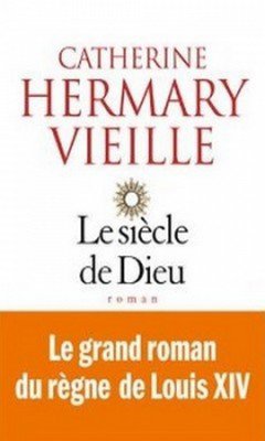 Catherine Hermary Vieille : Le si?cle de Dieu