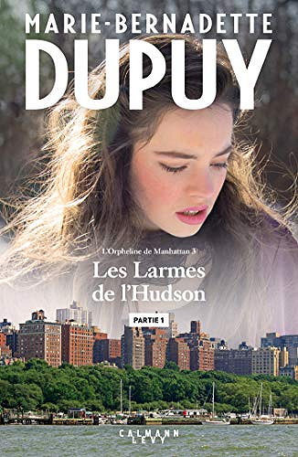 Les larmes de l’Hudson [L’orpheline de Manhattan, Tome 3] - Partie 1 - Marie-Bernadette Dupuy (2019)