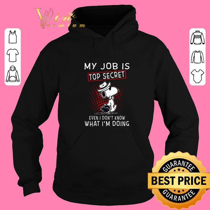 Awesome Snoopy my job is top secret even i don't know what i'm doing shirt