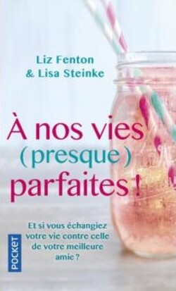 A nos vies (presque) parfaites ! de Liz Fenton et Lisa Steinke